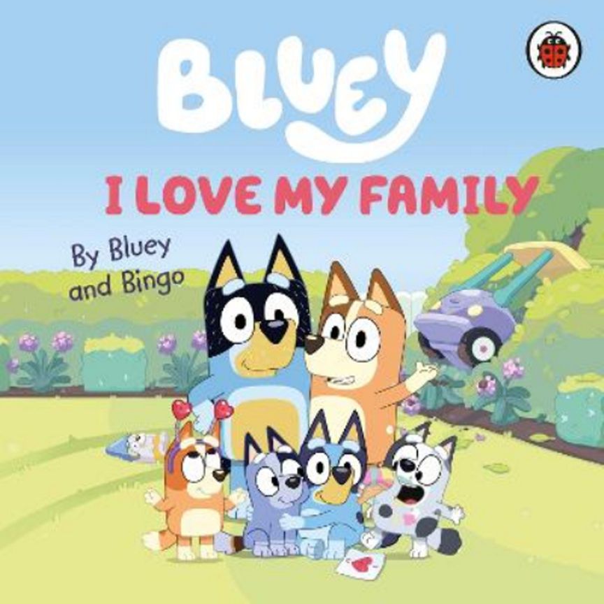 Bluey: I Love My Family by Bluey