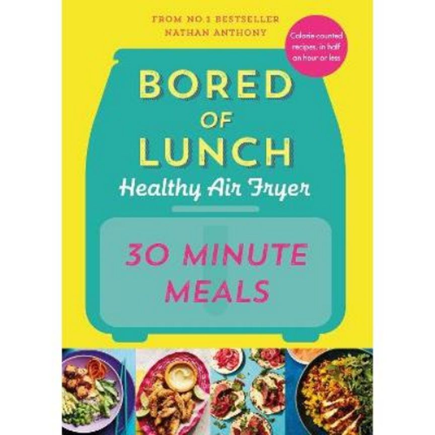 Hardback Bored of Lunch Healthy Air Fryer: 30 Minute Meals by Nathan Anthony